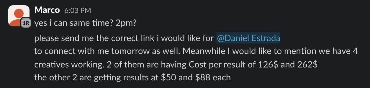 Marco message: 4 creatives working, two at $126 and $262 cost per result, the other two at $50 and $88 each